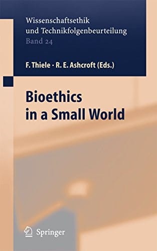Bioethics in a Small World (Ethics of Science and Technology Assessment Book 24)