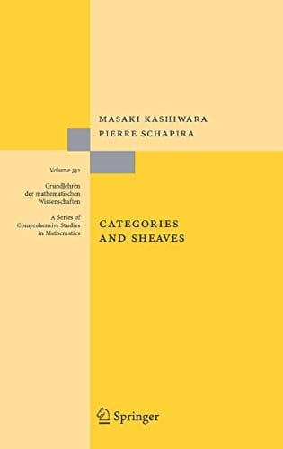 Categories and Sheaves: An Introduction to Ind-Objects and Derived Categories (Grundlehren der mathematischen Wissenschaften Book 332)