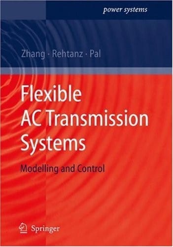 Flexible AC Transmission Systems: Modelling and Control (Power Systems)