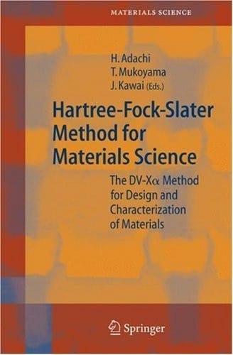 Hartree-Fock-Slater Method for Materials Science: The DV-X Alpha  Method for Design and Characterization of Materials (Springer Series in Materials Science Book 84)