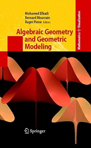 Algebraic Geometry and Geometric Modeling: Proceedings of the Conference in Nice, September 04 (Mathematics and Visualization)
