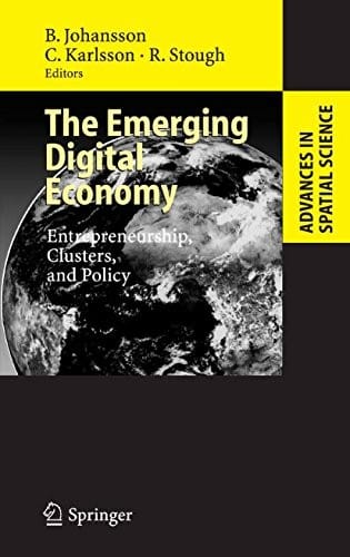The Emerging Digital Economy: Entrepreneurship, Clusters, and Policy (Advances in Spatial Science)