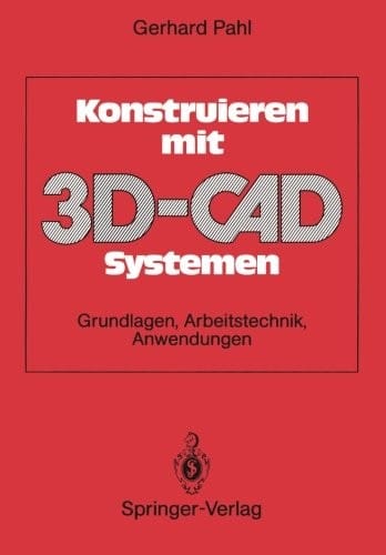 Konstruieren mit 3D-CAD-Systemen: Grundlagen, Arbeitstechnik, Anwendungen (German Edition)