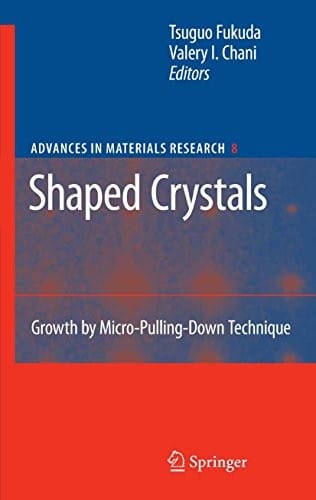 Shaped Crystals: Growth by Micro-Pulling-Down Technique (Advances in Materials Research Book 8)