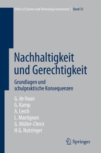 Nachhaltigkeit und Gerechtigkeit: Grundlagen und schulpraktische Konsequenzen (Ethics of Science and Technology Assessment) (German Edition)