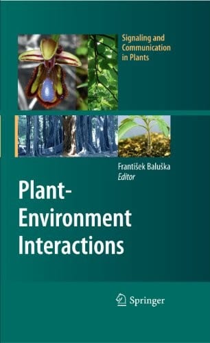 Plant-Environment Interactions: From Sensory Plant Biology to Active Plant Behavior (Signaling and Communication in Plants)