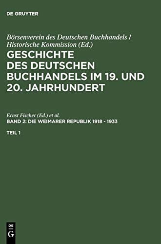 Geschichte des deutschen Buchhandels im 19. und 20. Jahrhundert. Band 2: Die Weimarer Republik 1918-1933. Teilband 1 (German Edition)