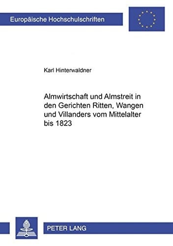 Almwirtschaft und Almstreit in den Gerichten Ritten, Wangen und Villanders vom Mittelalter bis 1823