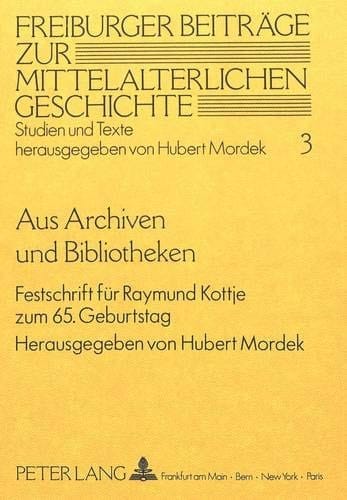 Aus Archiven und Bibliotheken: Festschrift für Raymund Kottje zum 65. Geburtstag (Freiburger Beiträge zur mittelalterlichen Geschichte) (German Edition)