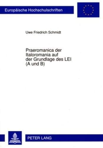 Praeromanica der Italoromania auf der Grundlage des LEI (A und B) (Europäische Hochschulschriften / European University Studies / Publications Universitaires Européennes) (German Edition)