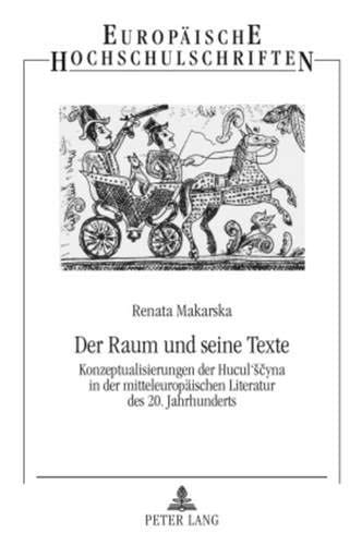 Der Raum und seine Texte: Konzeptualisierungen der Hucul‘ščyna in der mitteleuropäischen Literatur des 20. Jahrhunderts (Europäische ... Universitaires Européennes) (German Edition)