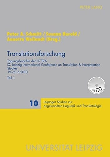 Translationsforschung: Tagungsberichte der LICTRA- IX. Leipzig International Conference on Translation & Interpretation Studies- 19.-21.5.2010- Teil 1 ... Translatologie) (English and German Edition)