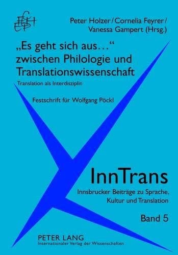 «Es geht sich aus...» zwischen Philologie und Translationswissenschaft: Translation als Interdisziplin- Festschrift für Wolfgang Pöckl (InnTrans. ... Kultur und Translation) (German Edition)