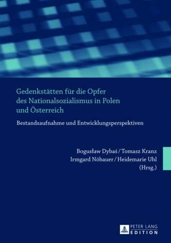 Gedenkstätten für die Opfer des Nationalsozialismus in Polen und Österreich: Bestandsaufnahme und Entwicklungsperspektiven (German Edition)