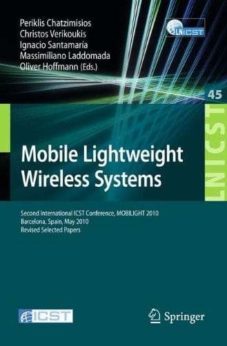 Mobile Lightweight Wireless Systems: Second International ICST Conference, Mobilight 2010, May 10-12, 2010, Barcelona, Spain, Revised Selected Papers ... and Telecommunications Engineering)