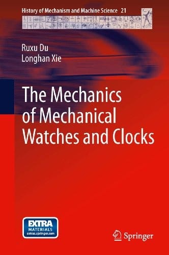 The Mechanics of Mechanical Watches and Clocks (History of Mechanism and Machine Science Book 21)