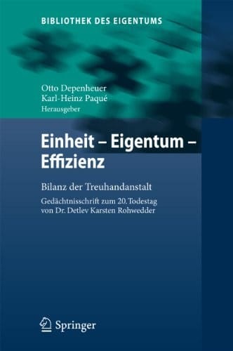 Einheit - Eigentum - Effizienz: Bilanz der Treuhandanstalt  Gedächtnisschrift zum 20. Todestag von Dr. Detlev Karsten Rohwedder (Bibliothek des Eigentums 9) (German Edition)