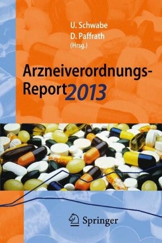 Arzneiverordnungs-Report 2013: Aktuelle Daten, Kosten, Trends und Kommentare (German Edition)