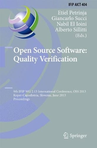 Open Source Software: Quality Verification: 9th IFIP WG 2.13 International Conference, OSS 2013, Koper-Capodistria, Slovenia, June 25-28, 2013, ... in Information and Communication Technology)
