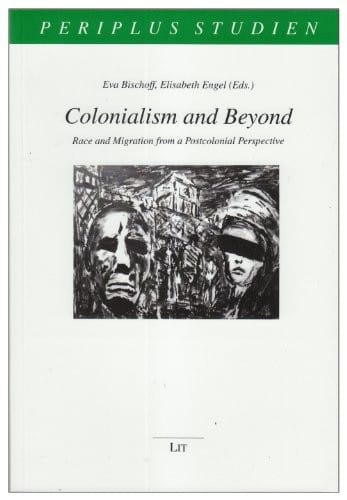 Colonialism and Beyond: Race and Migration From a Postcolonial Perspective (Periplus Studien)