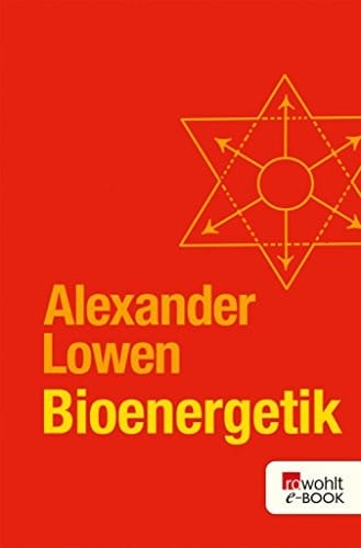 Bioenergetik: Therapie der Seele durch Arbeit mit dem Körper (German Edition)