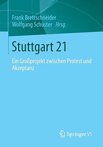 Stuttgart 21: Ein Großprojekt zwischen Protest und Akzeptanz (German Edition)