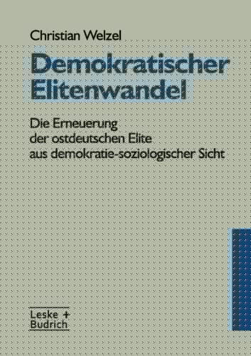 Demokratischer Elitenwandel: Die Erneuerung der ostdeutschen Elite aus demokratie-soziologischer Sicht (German Edition)