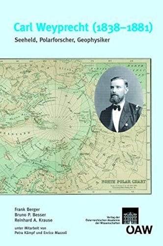 Carl Weyprecht (1838-1881): Seeheld, Polarforscher, Geophysiker (Veroffentlichungen der Kommission Fur Geschichte der Mathema) (German Edition)