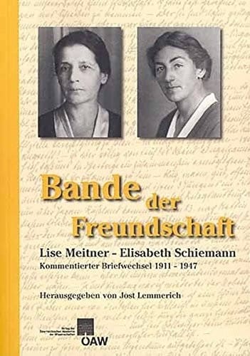 Bande der Freundschaft: Lise Meitner - Elisabeth Schiemann. Kommentierter Briefwechsel 1911 - 1947 (Veroffentlichungen Der Kommission Fur Die ... Mathematik Und Medizin) (German Edition)