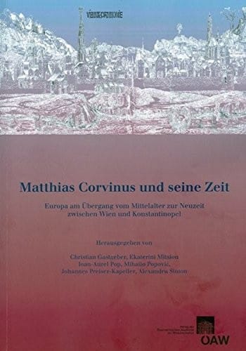 Matthias Corvinus und seine Zeit (Veroffentlichungen zur byzanzforschung)