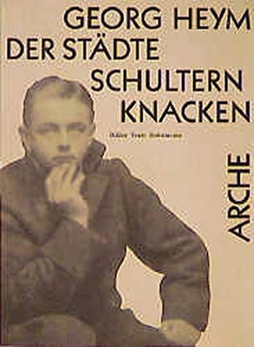 Georg Heym: Der Stadte Schultern knacken : Bilder, Texte, Dokumente (Arche-Editionen des Expressionismus) (German Edition)