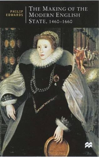 The Making of the Modern English State, 1460-1660 (British Studies)