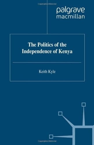 The Politics of the Independence of Kenya (Contemporary History in Context)