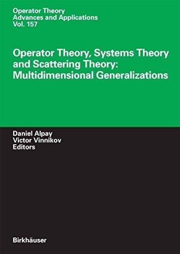 Operator Theory, Systems Theory and Scattering Theory: Multidimensional Generalizations (Operator Theory: Advances and Applications Book 157)