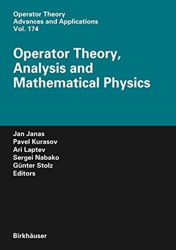 Operator Theory, Analysis and Mathematical Physics (Operator Theory: Advances and Applications Book 174)