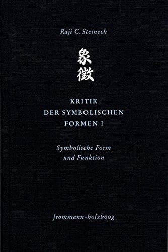 Kritik Der Symbolischen Formen I: Symbolische Form Und Funktion (Philosophie Interkulturell) (German Edition)