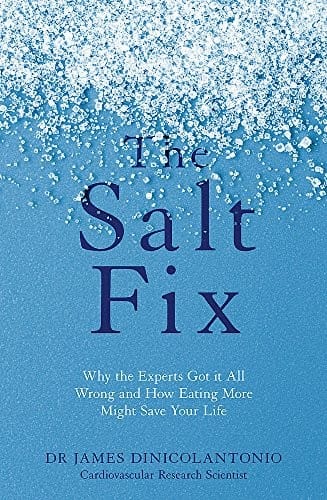 The Salt Fix: Why the Experts Got it All Wrong and How Eating More Might Save Your Life