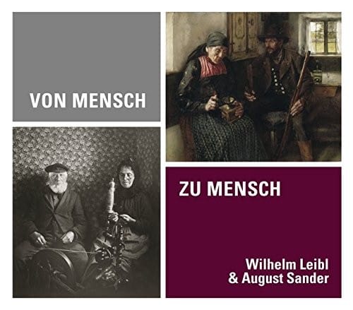 Von Mensch zu Mensch: Wilhelm Leibl & August Sander (German Edition)
