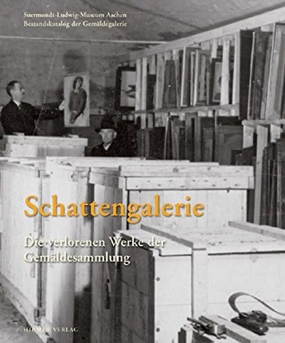 Schattengalerie: Die verlorenen Werke der Gemaldesammlung Suermodt-Ludwig-Museum Aachen (German Edition)