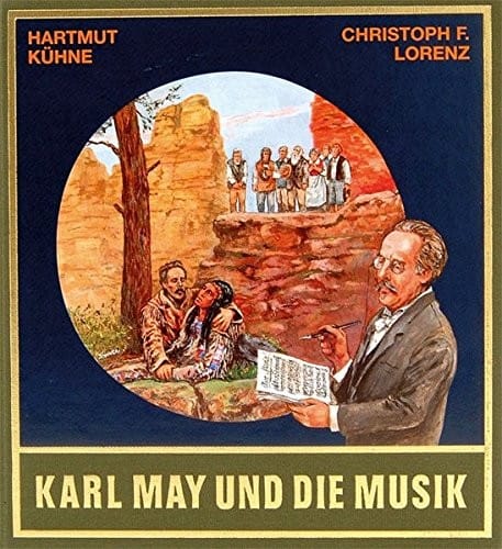Karl May und die Musik / von Hartmut Kühne und Christoph F. Lorenz ; [herausgegeben von Lothar und Bernhard Schmid]