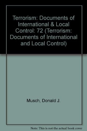 Terrorism: Documents of International & Local Control First Series, Volume 72 (Terrorism: Documents of International and Local Control)