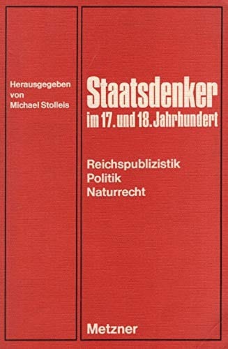Staatsdenker im 17. und 18. Jahrhundert: Reichspublizistik, Politik, Naturrecht (German Edition)