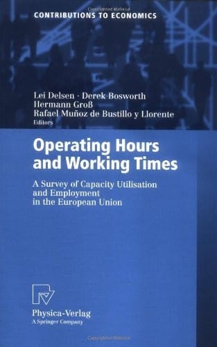 Operating Hours and Working Times: A Survey of Capacity Utilisation and Employment in the European Union (Contributions to Economics)