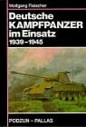 Deutsche Kampfpanzer im Einsatz 1939-1945 : Die wichtigsten deutschen Panzerkampfwagen auf den Schlachtfeldern des Zweiten Weltkrieges