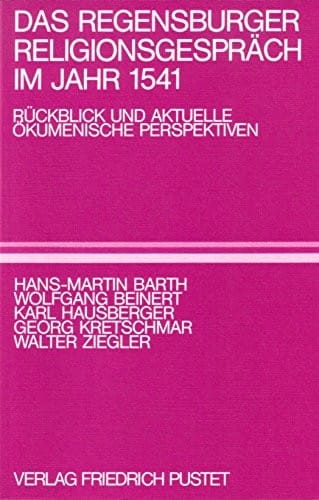 Das Regensburger Religionsgespräch im Jahr 1541: Rückblick und aktuelle ökumenische Perspektiven (German Edition)