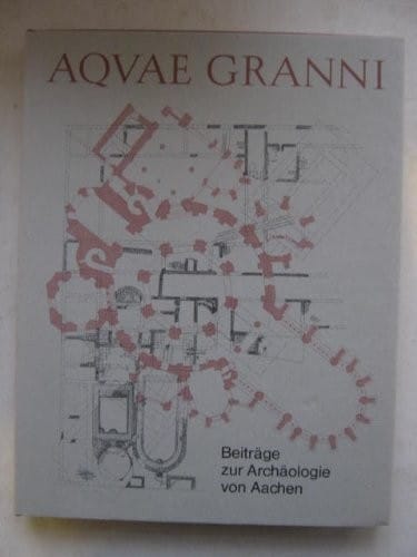 Aqvae Granni: Beiträge zur Archäologie von Aachen (Rheinische Ausgrabungen) (German Edition)