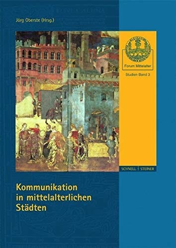 Kommunikation in Mittelalterlichen Stadten (Forum Mittelalter: Studien) (German Edition)