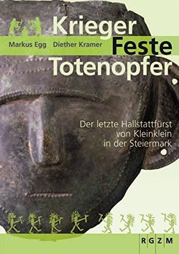 Krieger - Feste - Totenopfer: Der Letzte Hallstattfurst Von Kleinklein in Der Steiermark (Mosaiksteine. Forschungen Am Romisch-germanischen Zentralmuseum) (German Edition)