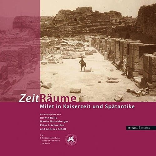 Zeit Raume: Milet in Kaiserzeit Und Spatantike (German Edition)