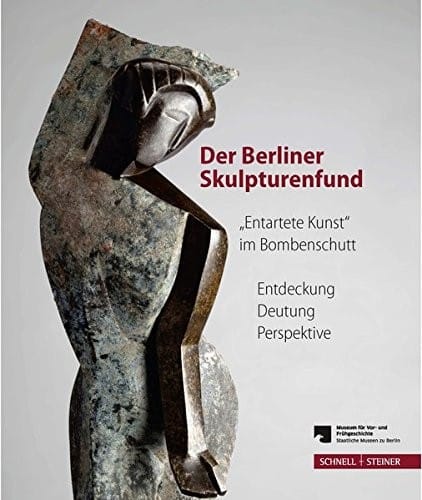 Der Berliner Skulpturenfund. 'Entartete Kunst' im Bombenschutt: Entdeckung - Deutung - Perspektive. Begleitband zur Ausstellung mit den Beiträgen des ... Symposiums 15.-16. März 2012 (German Edition)